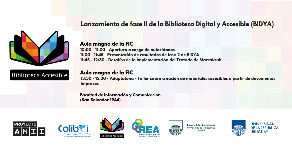 Descripción de la imagen: Invitación al Lanzamiento de la Fase 2 de la Biblioteca Digital  y Accesible. A la izquierda el logo de la Biblioteca Digital y Accesible (Una figura que se asemeja a un libro abierto y sus páginas están formadas por  rectángulos de diferentes colores. Debajo en letra blanca y fondo negro dice Biblioteca Accesible). A la derecha la agenda del evento y abajo los logos de ANII, Colibri, Biblioteca Digital y Accesible, Núcleo REAA, Espacio Interdisciplinario y UDELAR. 